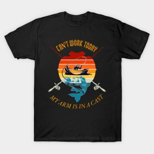 Can't Work Today My Arm is in A Cast Funny Fishing T-Shirt - Father's Day Tee T-Shirt